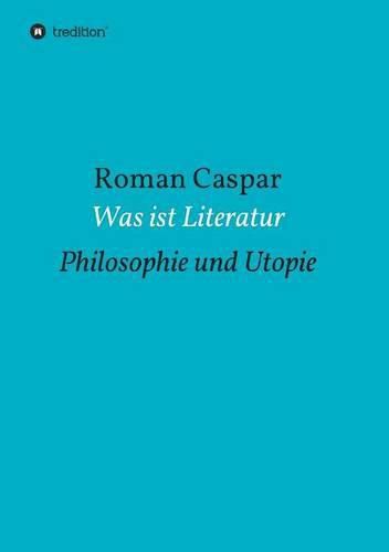 Cover image for Was ist Literatur: Philosophie und Utopie