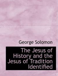 Cover image for The Jesus of History and the Jesus of Tradition Identified