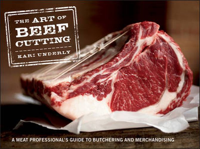 The Art of Beef Cutting - A Meat Professional's Guide to Butchering and Merchandising