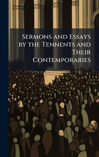 Cover image for Sermons and Essays by the Tennents and Their Contemporaries