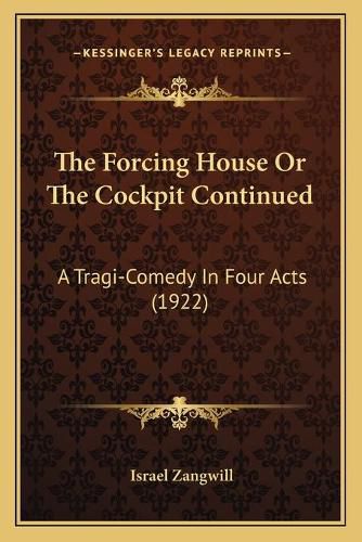 The Forcing House or the Cockpit Continued: A Tragi-Comedy in Four Acts (1922)