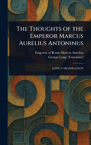 Cover image for The Thoughts of the Emperor Marcus Aurelius Antoninus