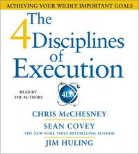 Cover image for The 4 Disciplines of Execution: Achieving Your Wildly Important Goals
