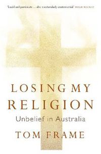 Cover image for Losing My Religion: Unbelief in Australia