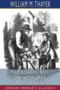 Cover image for The Bobbin Boy; or, How Nat Got His Learning (Esprios Classics)