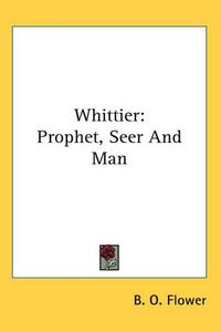 Cover image for Whittier: Prophet, Seer and Man