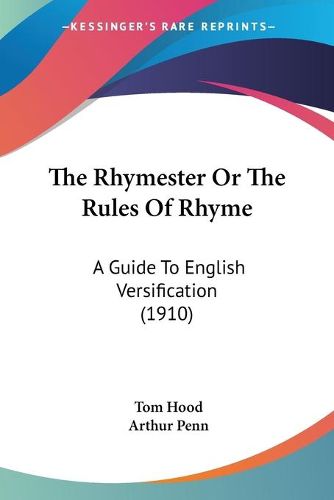 Cover image for The Rhymester or the Rules of Rhyme: A Guide to English Versification (1910)