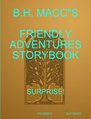 Cover image for B.H. Macc"s Friendly Adventures Storybook Volume 3 Surprise!