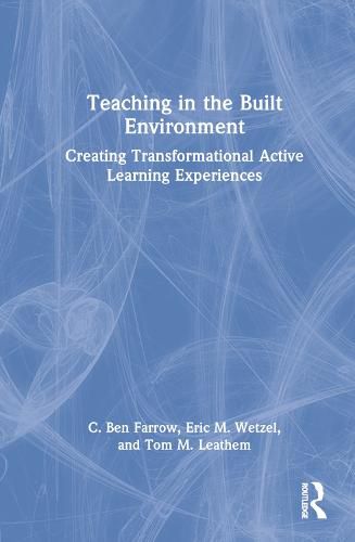 Cover image for Teaching in the Built Environment: Creating Transformational Active Learning Experiences