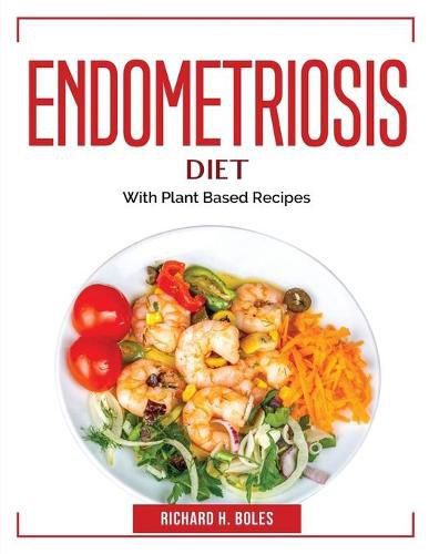 Cover image for Endometriosis Diet: With Plant Based Recipes