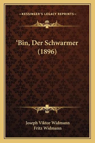 Bin, Der Schwarmer (1896)