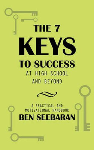 Cover image for The 7 Keys to Success at High School and Beyond: Unlocking Your Full Potential