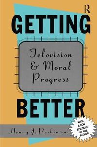 Cover image for Getting Better: Television and Moral Progress