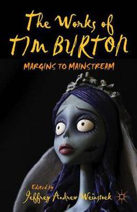 Cover image for The Works of Tim Burton: Margins to Mainstream