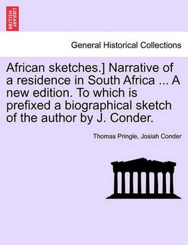 Cover image for African Sketches.] Narrative of a Residence in South Africa ... a New Edition. to Which Is Prefixed a Biographical Sketch of the Author by J. Conder.