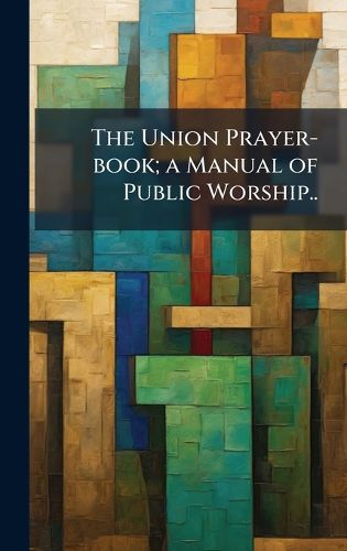 Cover image for The Union Prayer-book; a Manual of Public Worship..