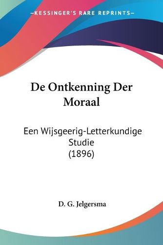 Cover image for de Ontkenning Der Moraal: Een Wijsgeerig-Letterkundige Studie (1896)