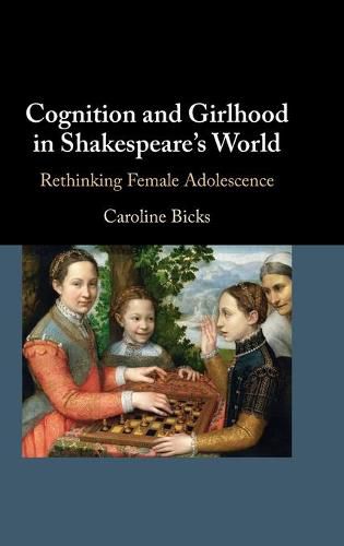 Cover image for Cognition and Girlhood in Shakespeare's World: Rethinking Female Adolescence