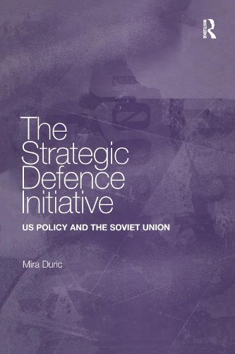 Cover image for The Strategic Defence Initiative: US Policy and the Soviet Union