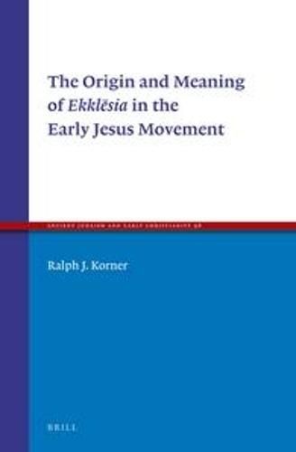 Cover image for The Origin and Meaning of Ekklesia in the Early Jesus Movement