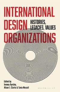 Cover image for International Design Organizations: Histories, Legacies, Values
