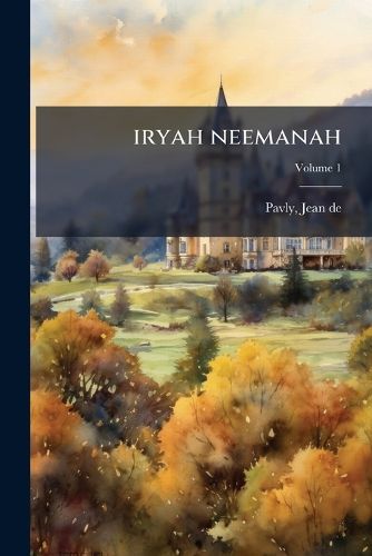 Cover image for Iryah Neemanah: La Cite Juive Volume 1