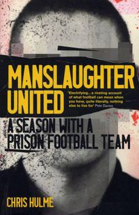 Cover image for Manslaughter United: A Season with a Prison Football Team