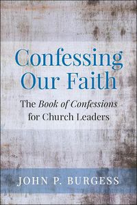 Cover image for Confessing Our Faith: The Book of Confessions for Church Leaders