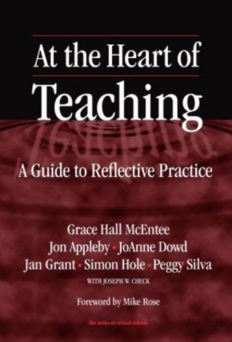 At the Heart of Teaching: A Guide to Reflective Practice