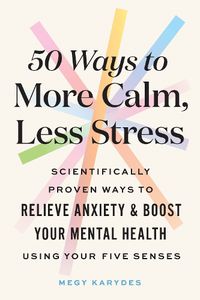Cover image for 50 Ways to More Calm, Less Stress