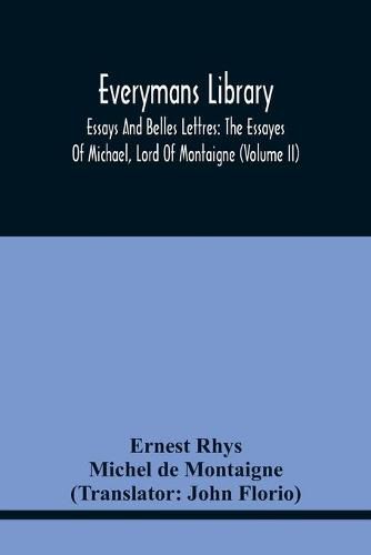 Everymans Library: Essays And Belles Lettres: The Essayes Of Michael, Lord Of Montaigne (Volume Ii)