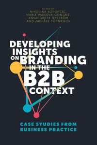 Cover image for Developing Insights on Branding in the B2B Context: Case Studies from Business Practice