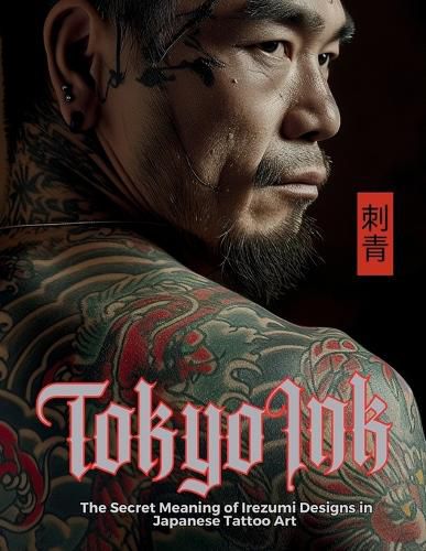 Cover image for Tokyo Ink The Secret Meaning of Irezumi Designs in Japanese Tattoo Art