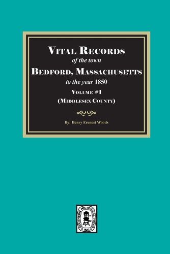 Cover image for Vital Records of Bedford, Massachusetts to the year 1850, Volume #1 (Middlesex County)