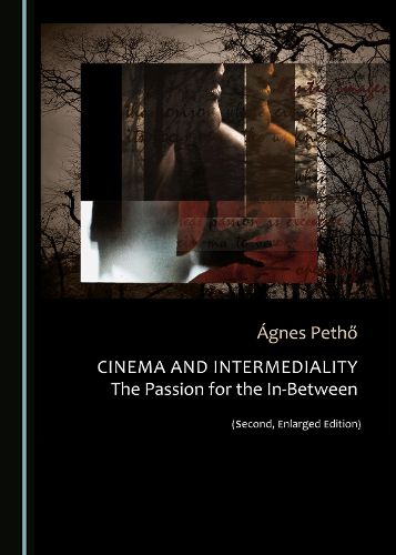 Cover image for Cinema and Intermediality (Second, Enlarged Edition): The Passion for the In-Between