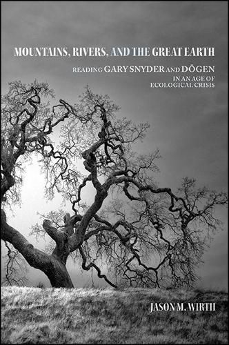 Mountains, Rivers, and the Great Earth: Reading Gary Snyder and Dogen in an Age of Ecological Crisis