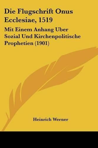 Cover image for Die Flugschrift Onus Ecclesiae, 1519: Mit Einem Anhang Uber Sozial Und Kirchenpolitische Prophetien (1901)