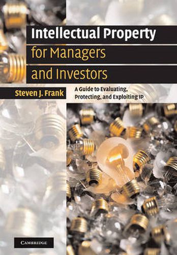Cover image for Intellectual Property for Managers and Investors: A Guide to Evaluating, Protecting and Exploiting IP