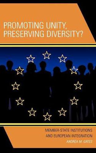 Cover image for Promoting Unity, Preserving Diversity?: Member-State Institutions and European Integration