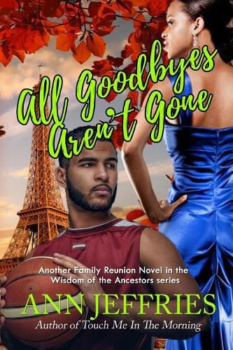 Cover image for All Goodbyes Aren't Gone: Family Reunion--The Wisdom of the Ancestors