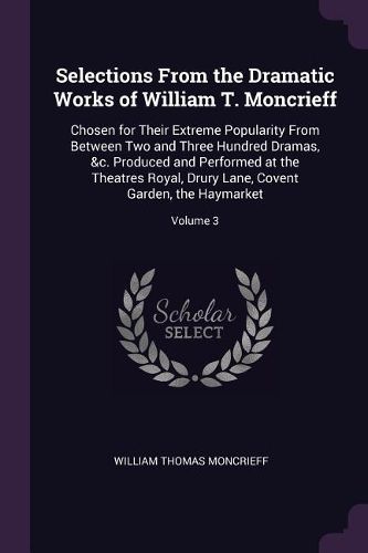 Cover image for Selections From the Dramatic Works of William T. Moncrieff