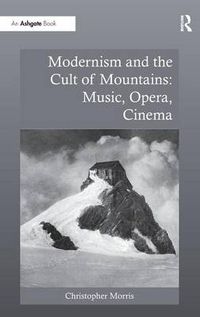 Cover image for Modernism and the Cult of Mountains: Music, Opera, Cinema