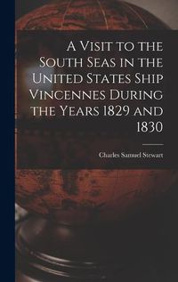 Cover image for A Visit to the South Seas in the United States Ship Vincennes During the Years 1829 and 1830