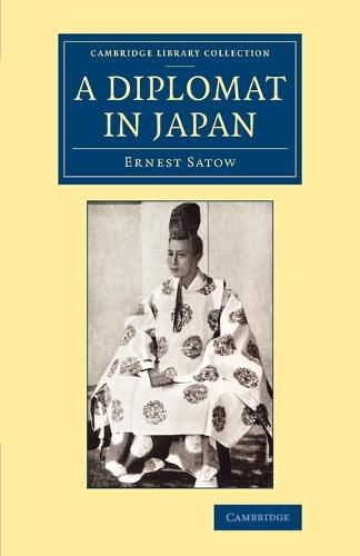 Cover image for A Diplomat in Japan: The Inner History of the Critical Years in the Evolution of Japan When the Ports Were Opened and the Monarchy Restored