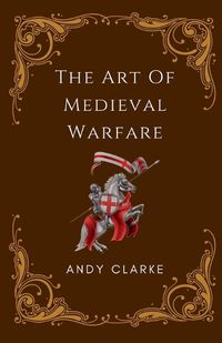 Cover image for The Art of Medieval Warfare