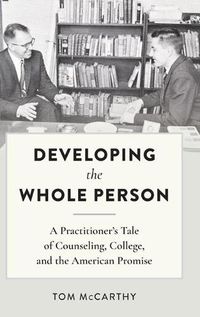 Cover image for Developing the Whole Person: A Practitioner's Tale of Counseling, College, and the American Promise