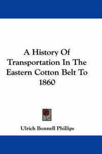 Cover image for A History of Transportation in the Eastern Cotton Belt to 1860