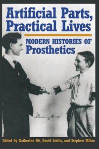 Cover image for Artificial Parts, Practical Lives: Modern Histories of Prosthetics