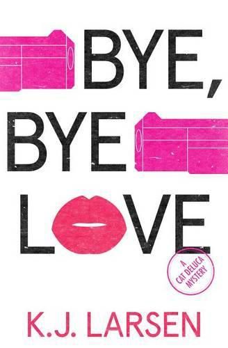 Cover image for Bye, Bye Love: A Cat DeLuca Mystery