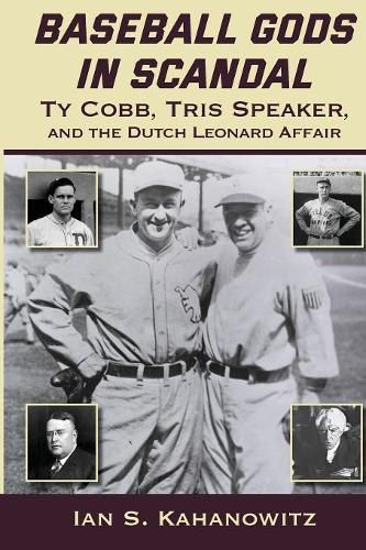 Cover image for Baseball Gods in Scandal: Ty Cobb, Tris Speaker, and the Dutch Leonard Affair